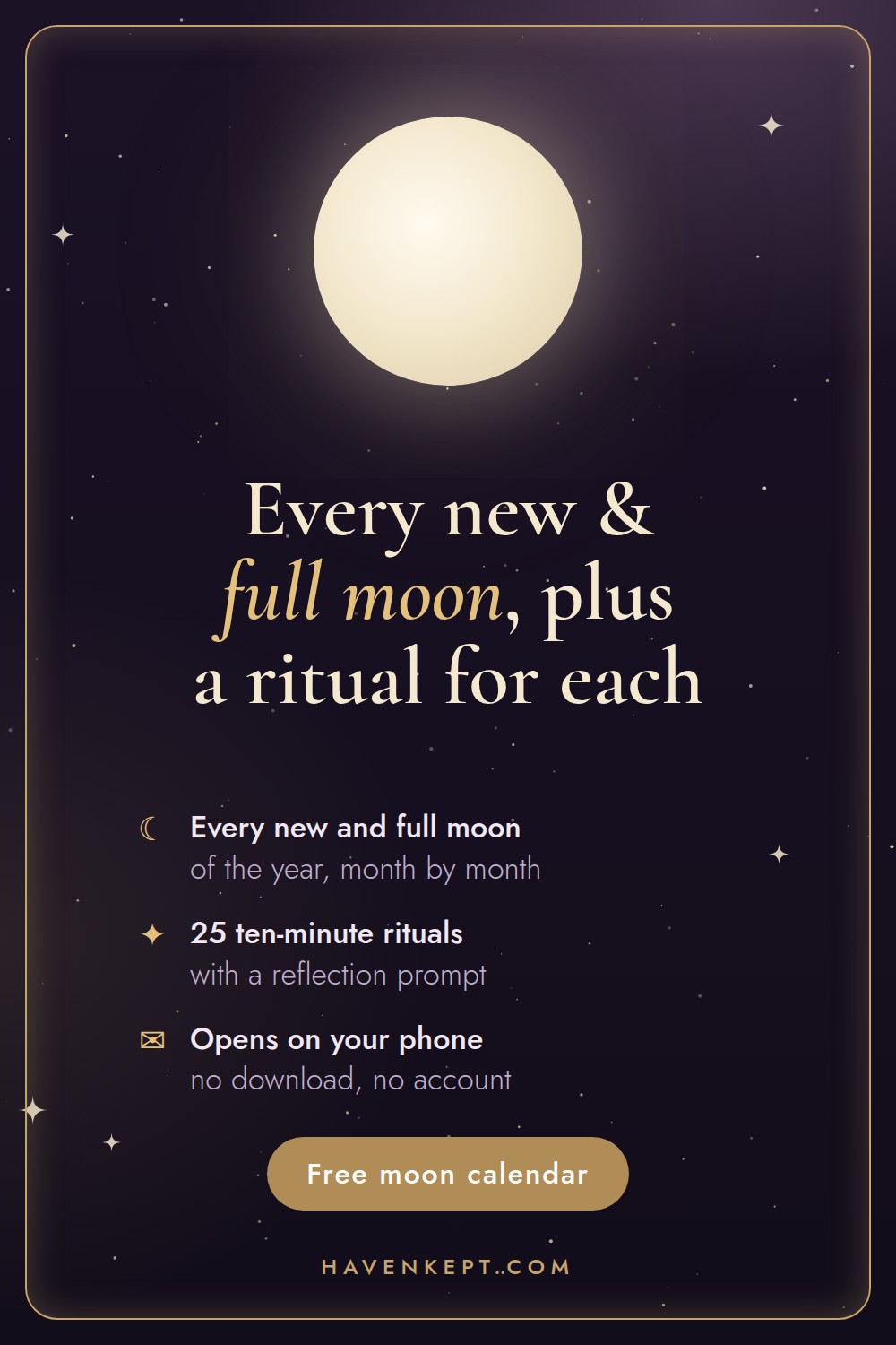 Every new and full moon, plus a ritual for each. Free moon calendar from HavenKept.